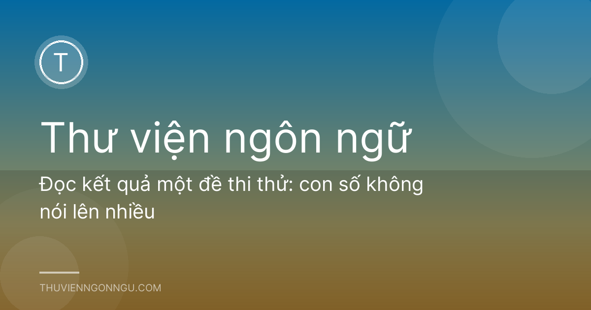 Đọc kết quả một đề thi thử: con số không nói lên nhiều