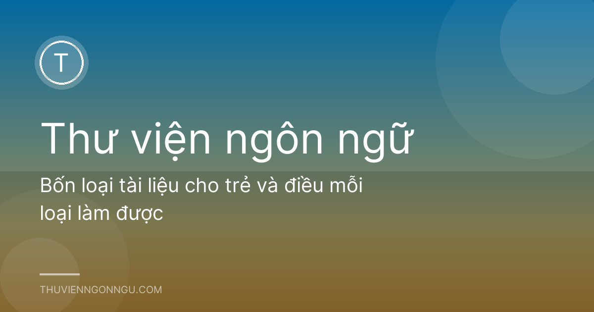 Bốn loại tài liệu cho trẻ và điều mỗi loại làm được