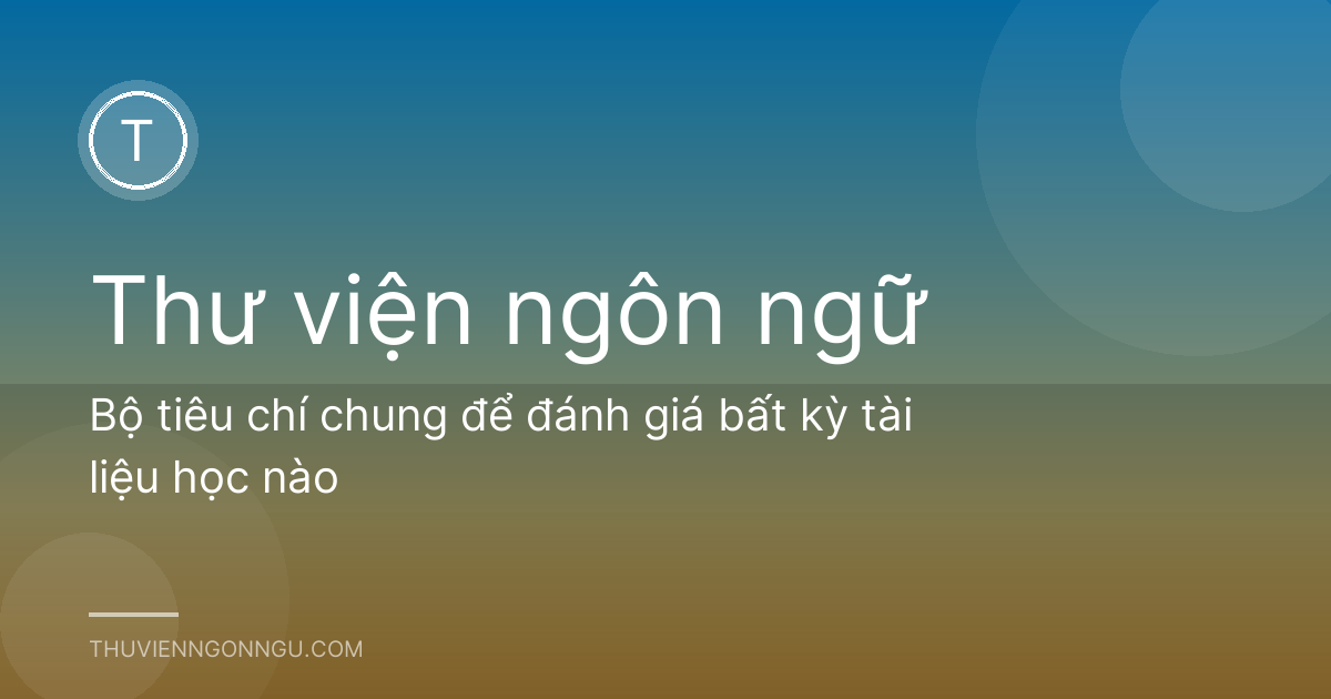 Bộ tiêu chí chung để đánh giá bất kỳ tài liệu học nào