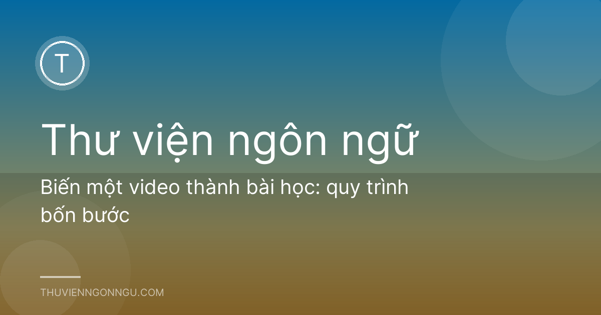Biến một video thành bài học: quy trình bốn bước