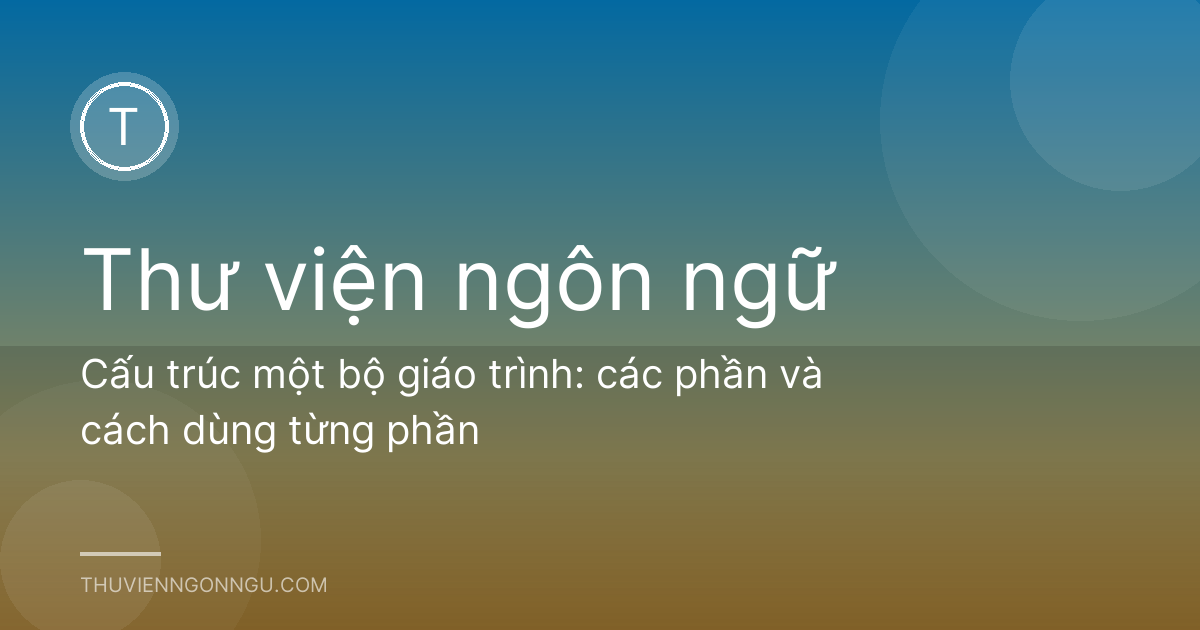 Cấu trúc một bộ giáo trình: các phần và cách dùng từng phần