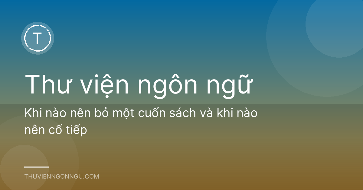 Khi nào nên bỏ một cuốn sách và khi nào nên cố tiếp