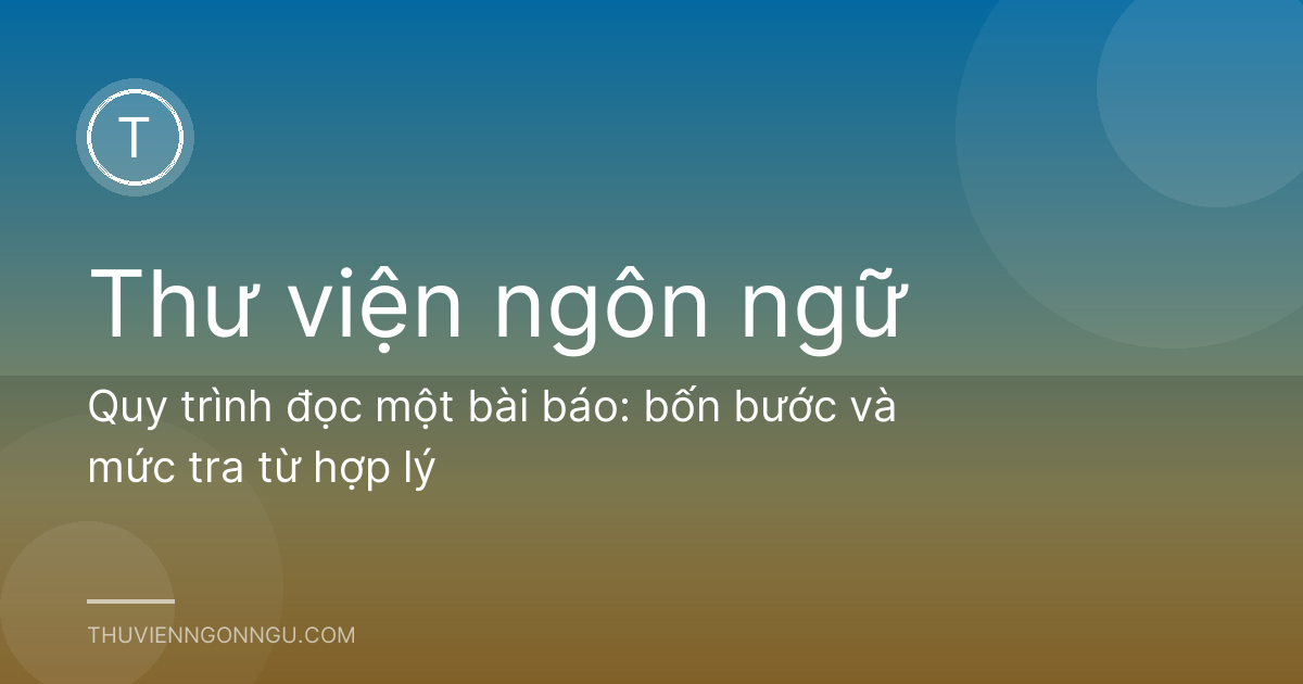 Quy trình đọc một bài báo: bốn bước và mức tra từ hợp lý