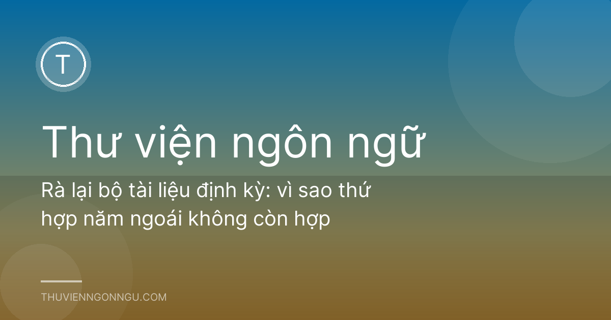 Rà lại bộ tài liệu định kỳ: vì sao thứ hợp năm ngoái không còn hợp
