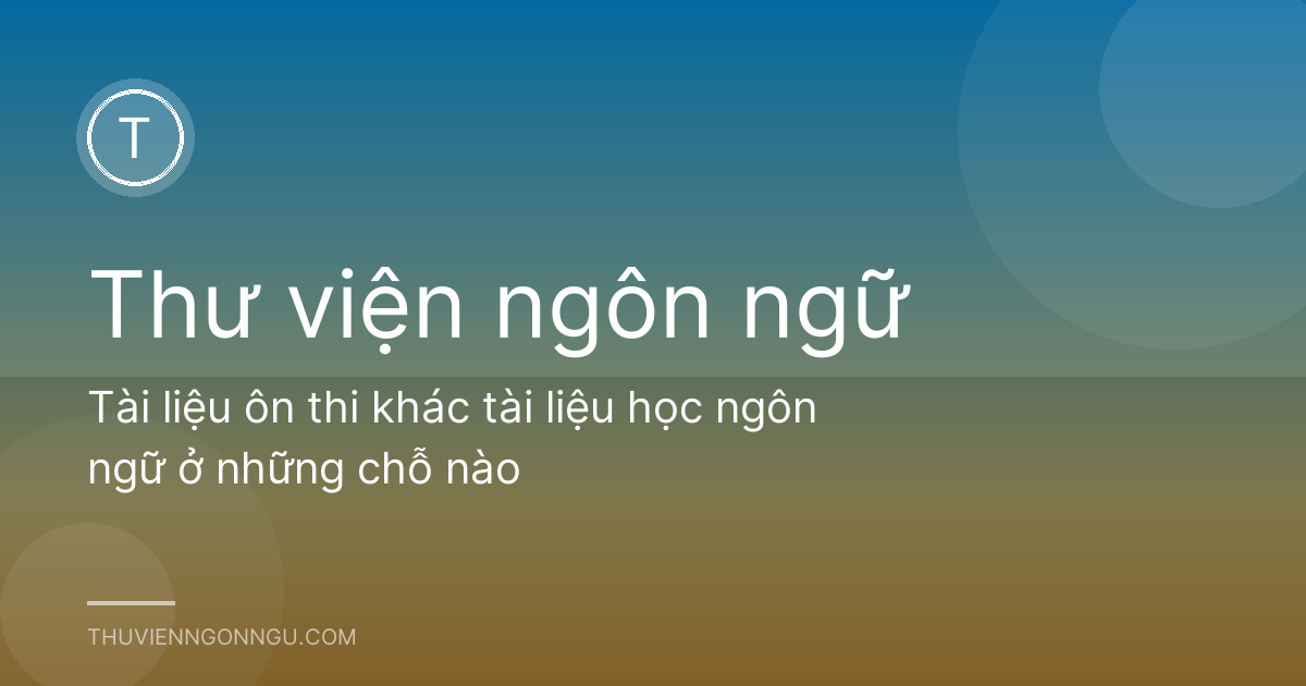 Tài liệu ôn thi khác tài liệu học ngôn ngữ ở những chỗ nào
